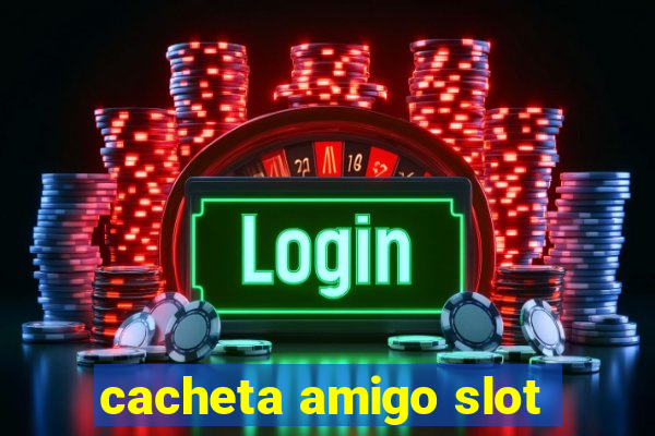 cacheta amigo slot